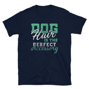 Dog Hair Is The Perfect Accessory Short-Sleeve Unisex T-Shirt
