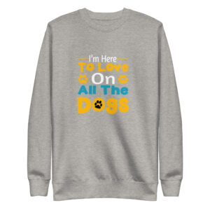 Love On All The Dogs Unisex Premium Sweatshirt
